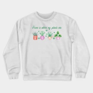 Home is where my plants are Crewneck Sweatshirt